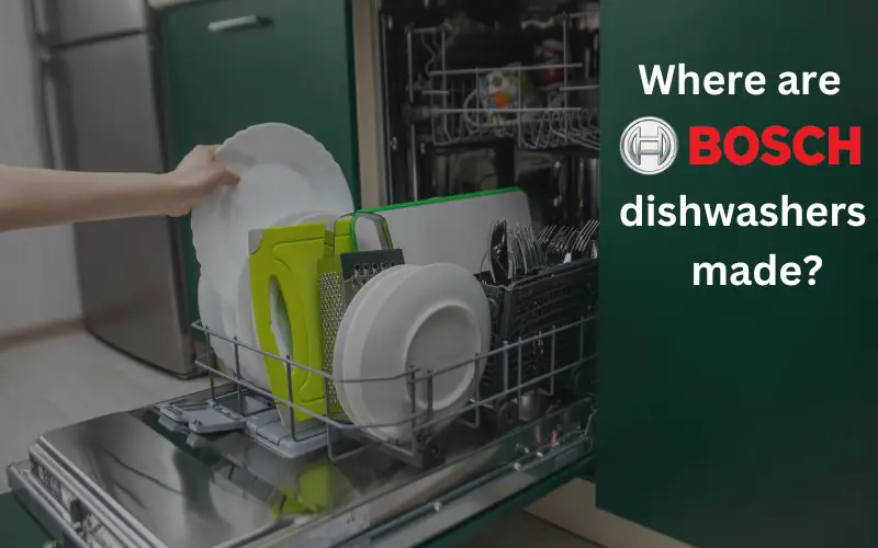 where-are-bosch-dishwashers-made