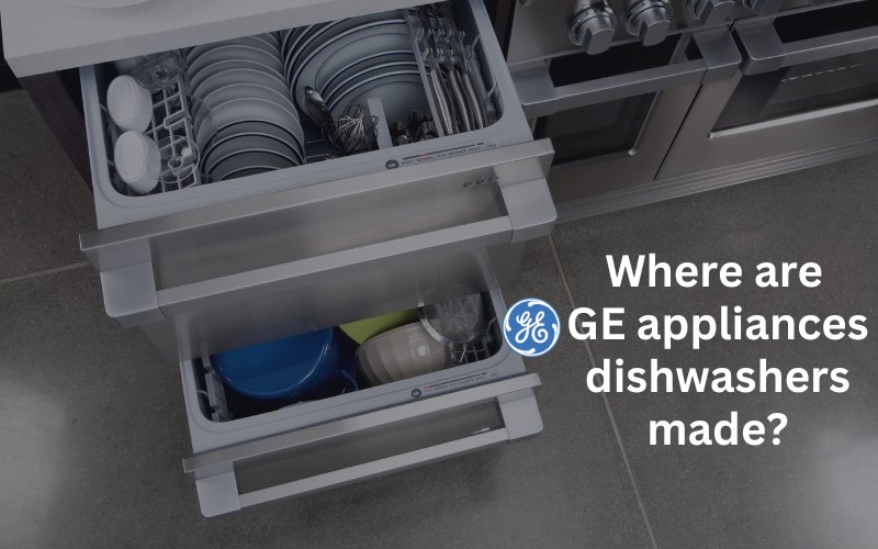 where-are-ge-dishwashers-made