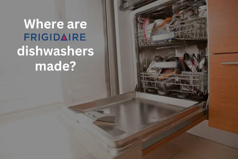 where_are_frigidaire_dishwashers_made