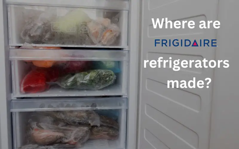 where_are_frigidaire_refrigerators_made