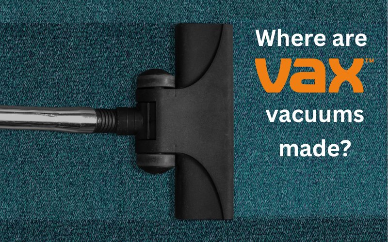where_are_vax_vacuums_made