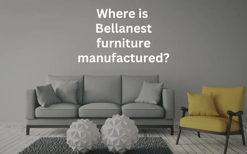 where_is_bellanest_furniture_manufactured