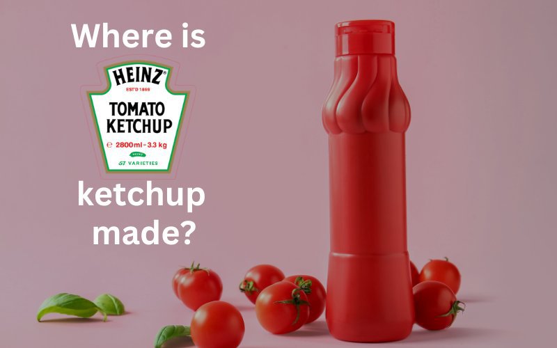 where_is_heinz_ketchup_made