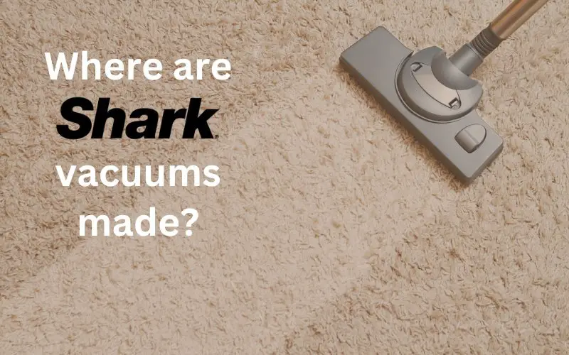 where_are_shark_vacuums_made